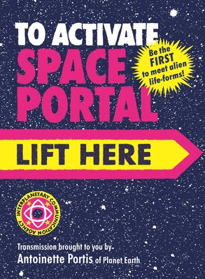 To Activate Space Portal, Lift Here by Portis, Antoinette