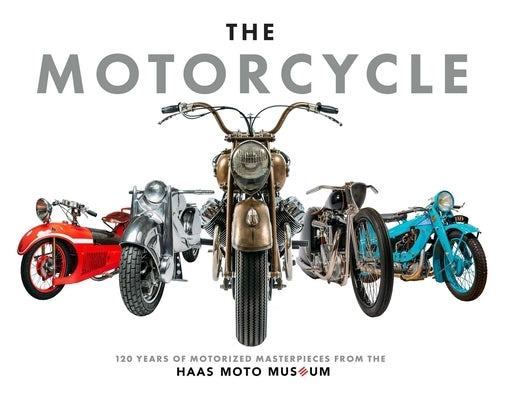 The Motorcycle: The Definitive Collection of the Haas Moto Museum by The Haas Moto Museum &. Sculpture Galler