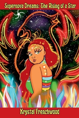 Supernova Dreams: The Rising of a Star by Frenchwood, Krystal