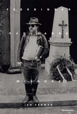 Fassbinder Thousands of Mirrors by Penman, Ian