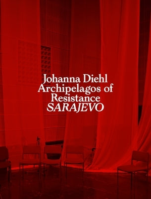 Archipelagos of Resistance: Sarajevo by Diehl, Johanna