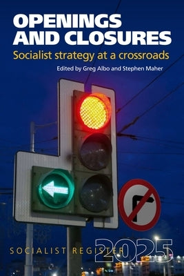Openings and Closures: Socialist Strategy at a Crossroads: Socialist Register 2025 by Albo, Greg