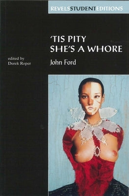 Tis Pity She's a Whore: John Ford by Roper, Derek