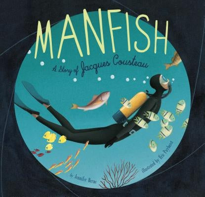 Manfish: A Story of Jacques Cousteau (Jacques Cousteau Book for Kids, Children's Ocean Book, Underwater Picture Book for Kids) by Berne, Jennifer