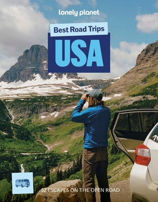Lonely Planet Best Road Trips USA: 52 Driving Itineraries Detailed Directions & Maps Local Tips Covers New York, New England, Rocky Mountains, Califor by Bigg, Margot