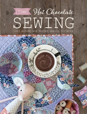 Tilda Hot Chocolate Sewing: Cozy Autumn and Winter Sewing Projects by Finnanger, Tone