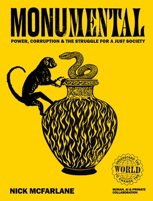 Monumental: Power, Corruption & the Struggle for a Just Society by McFarlane, Nick