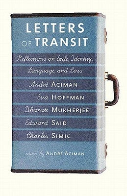 Letters of Transit: Reflections on Exile, Identity, Language, and Loss by Aciman, Andre