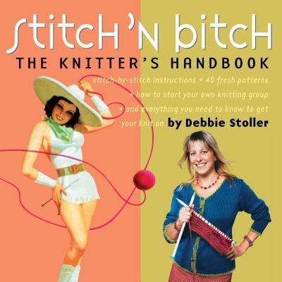 Stitch 'n Bitch: The Knitter's Handbook by Stoller, Debbie