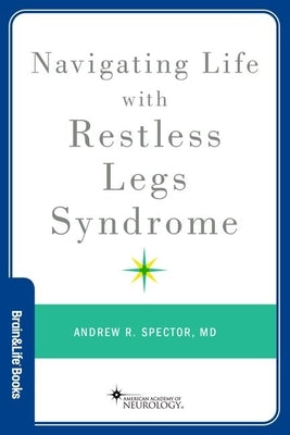 Navigating Life with Restless Legs Syndrome by Spector, Andrew R.