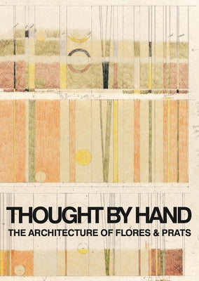 Thought by Hand: The Architecture of Flores & Prats by Flores, Ricardo