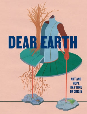 Dear Earth: Art and Hope in a Time of Crisis by Rugoff, Ralph