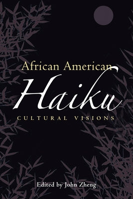 African American Haiku: Cultural Visions by Zheng, John