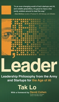 I, Leader: Leadership Philosophy from the Army and Startups for the Age of AI by Lo, Tak