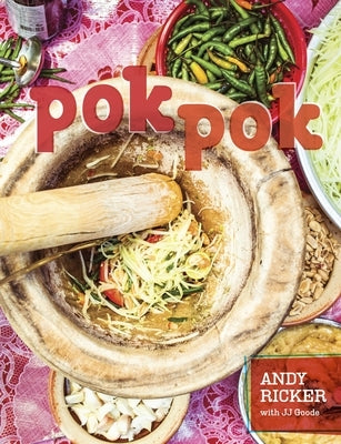 Pok Pok: Food and Stories from the Streets, Homes, and Roadside Restaurants of Thailand [A Cookbook] by Ricker, Andy