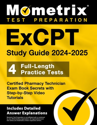 ExCPT Study Guide 2024-2025 - 4 Full-Length Practice Tests, Certified Pharmacy Technician Exam Book Secrets with Step-by-Step Video Tutorials: [Includ by Bowling, Matthew