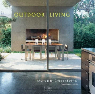 Outdoor Living: Courtyards, Decks and Patios by Boekel, Andrea