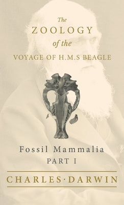 Fossil Mammalia - Part I - The Zoology of the Voyage of H.M.S Beagle by Darwin, Charles