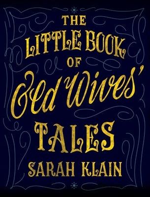 The Little Book Of Old Wives' Tales by Klain, Sarah