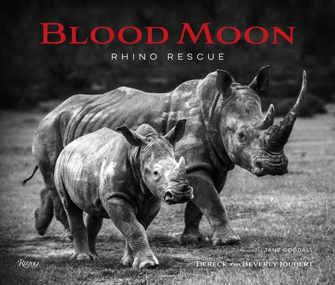 Blood Moon: Rescuing the Rhino by Joubert, Dereck