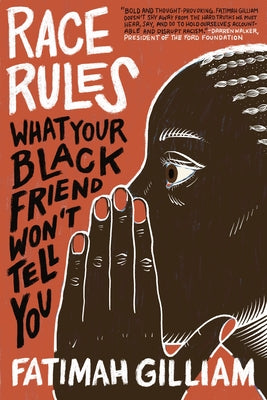 Race Rules: What Your Black Friend Won't Tell You by Gilliam, Fatimah