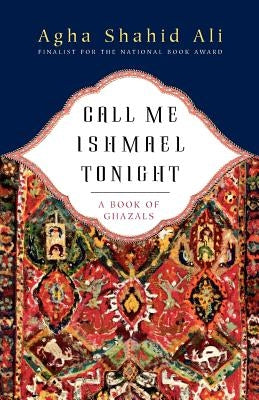 Call Me Ishmael Tonight: A Book of Ghazals by Ali, Agha Shahid