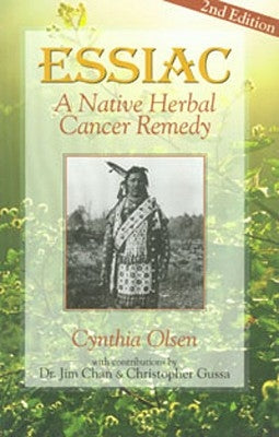 Essiac: A Native Herbal Cancer Remedy by Olsen, Cynthia