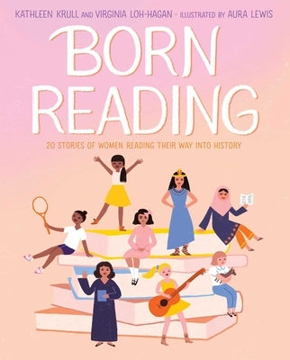 Born Reading: 20 Stories of Women Reading Their Way Into History by Krull, Kathleen