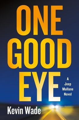 One Good Eye: A Jeep Mullane Novel by Wade, Kevin