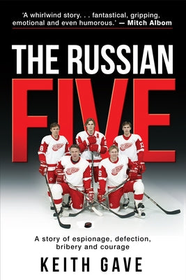 The Russian Five: A Story of Espionage, Defection, Bribery and Courage by Gave, Keith