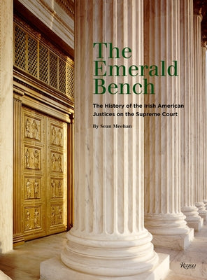The Emerald Bench: The History of the Irish American Justices on the Supreme Court by Meehan, Sean
