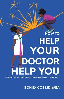 How to Help Your Doctor Help You: A Guide for Men and Women to Manage Health Proactively by Coe, Bonita