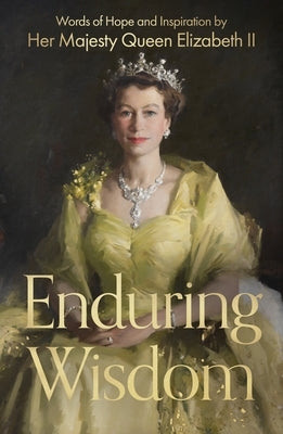 Enduring Wisdom: Words of Hope and Inspiration by Her Majesty Queen Elizabeth II by Her Late Majesty Queen, Elizabeth II