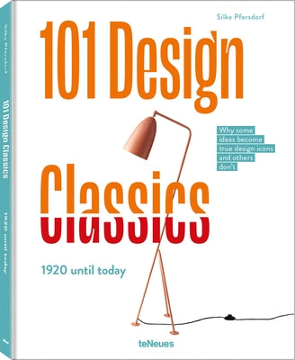 101 Design Classics: Why Some Ideas Become True Design Icons and Others Don't, 1920 Until Today by Pfersdorf, Silke