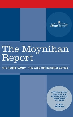 Moynihan Report: The Negro Family: The Case for National Action by U. S. Department of Labor