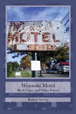 Winooski Motel: Black Tiger & Other Poems by Sieviec, Robert