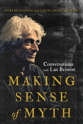 Making Sense of Myth: Conversations with Luc Brisson by Naddaf, Gerard