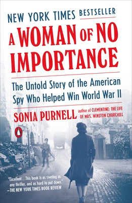 A Woman of No Importance: The Untold Story of the American Spy Who Helped Win World War II by Purnell, Sonia