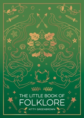 The Little Book of Folklore: An Introduction to the Ancient Myths and Celtic Legends by Greenbrown, Kitty