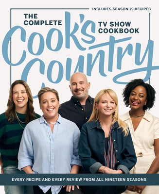 The Complete Cook's Country TV Show Cookbook: Every Recipe and Every Review from All Nineteen Seasons by America's Test Kitchen