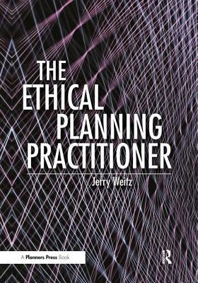 The Ethical Planning Practitioner by Weitz, Jerry