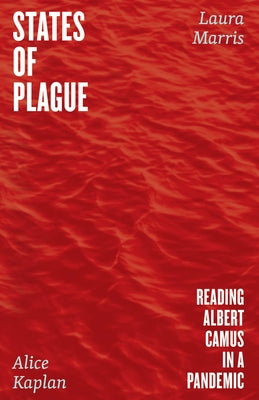 States of Plague: Reading Albert Camus in a Pandemic by Kaplan, Alice