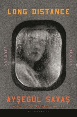 Long Distance: Stories by Savas, AysegÃ¼l