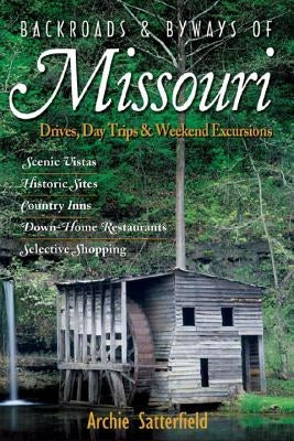 Backroads & Byways of Missouri: Drives, Day Trips & Weekend Excursions by Satterfield, Archie