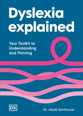 Dyslexia Explained: Your Toolkit to Understanding and Thriving by Santhouse, Jacob