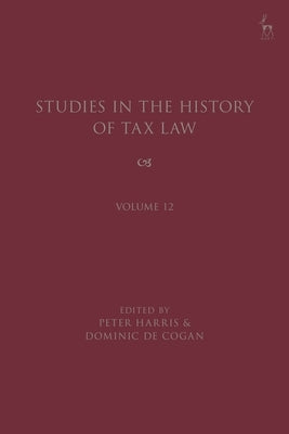 Studies in the History of Tax Law, Volume 12 by Harris, Peter