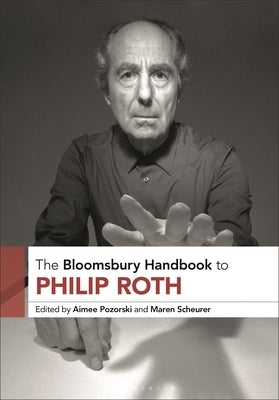 The Bloomsbury Handbook to Philip Roth by Pozorski, Aimee