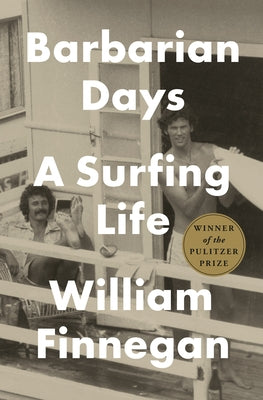 Barbarian Days: A Surfing Life by Finnegan, William