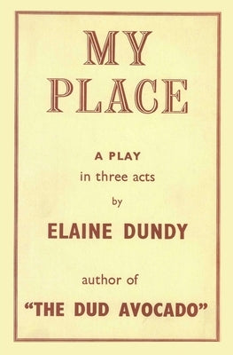 My Place: A Play by the Author of The Dud Avocado by Dundy, Elaine