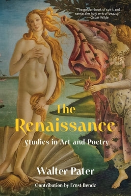 The Renaissance: Studies in Art and Poetry (Warbler Classics Annotated Edition) by Pater, Walter